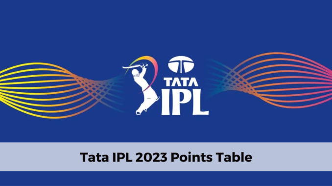 tata-ipl-2023-points-table-ipl-leaderboard-2023